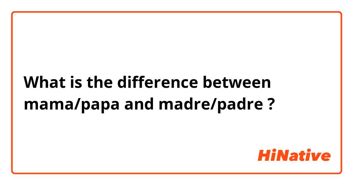 🆚what Is The Difference Between Mama Papa And Madre Padre Mama Papa Vs Madre Padre