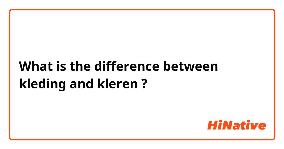 Cursus Vaak gesproken schoorsteen 🆚What is the difference between "kleding" and "kleren" ? "kleding" vs " kleren" ? | HiNative