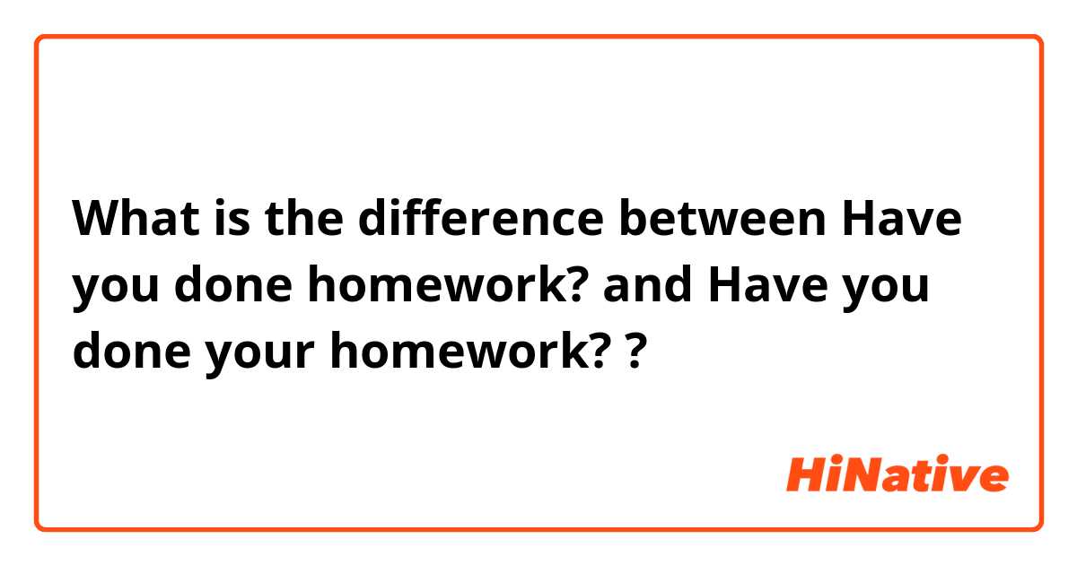 have you done your homework answer