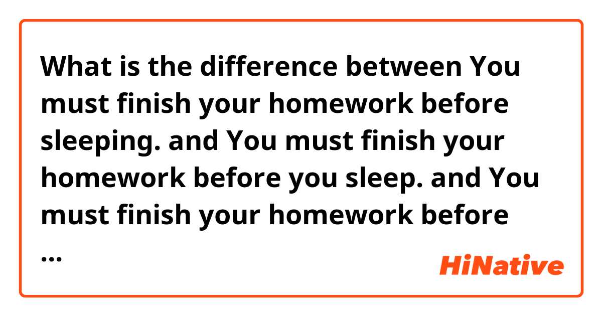 you must finish your homework before going to bed