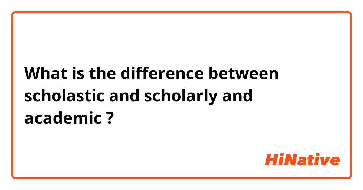 what-is-the-difference-between-scholastic-and-scholarly-and