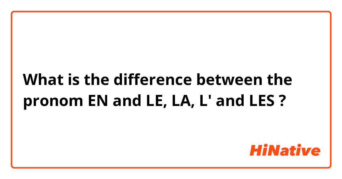 what-is-the-difference-between-the-pronom-en-and-le-la-l-and-les