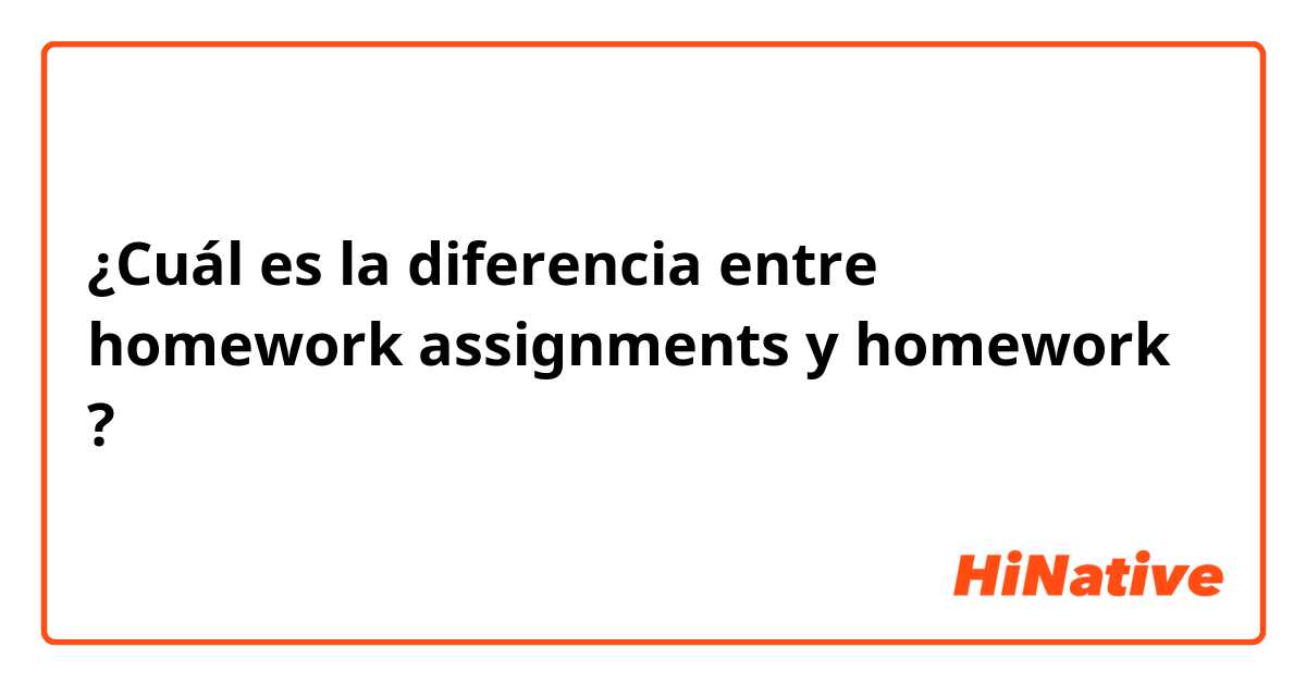 diferencia de homework y assignment