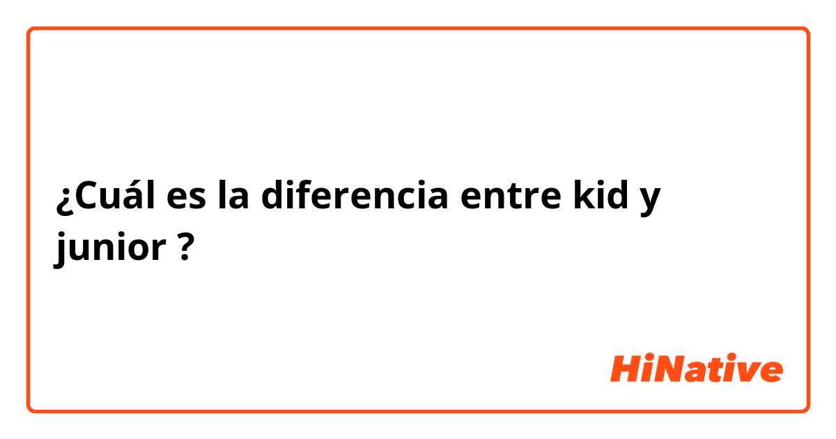 Diferencias entre modelo Kids Completo y Junior Completo. 