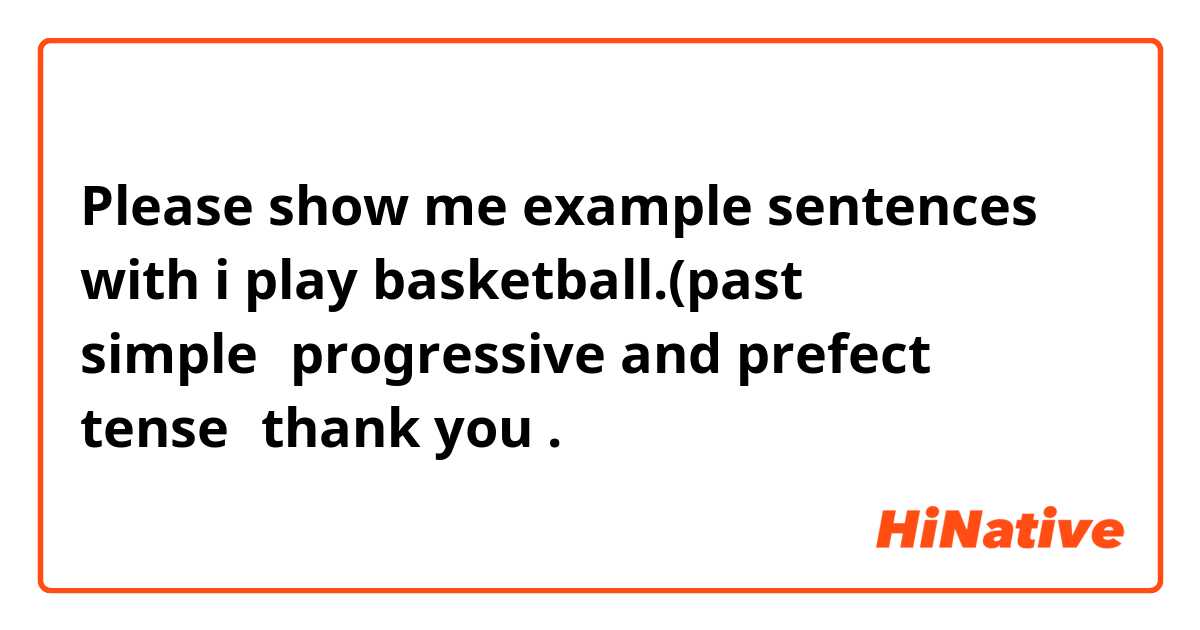 12 Tenses and Example Sentences in English Grammar Tense Example Simple  Present I play basketball every week. …
