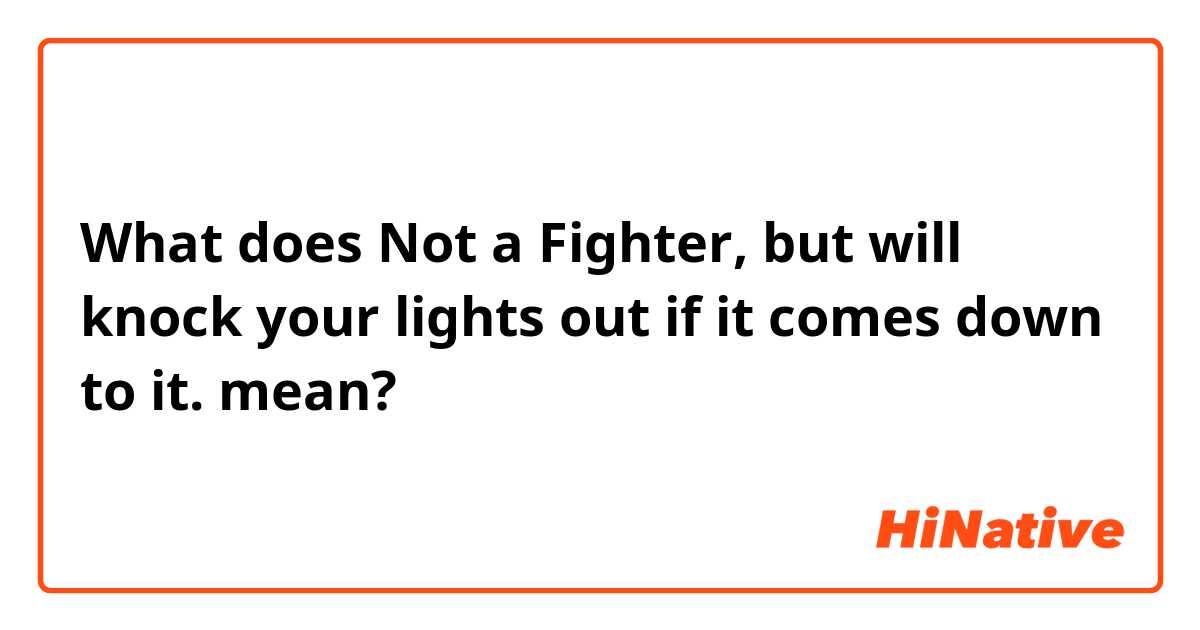 O que significa knock your lights out (I wouldn't knocked your lights out  if I hadn't want to do it with you)? - Pergunta sobre a Inglês (Reino  Unido)