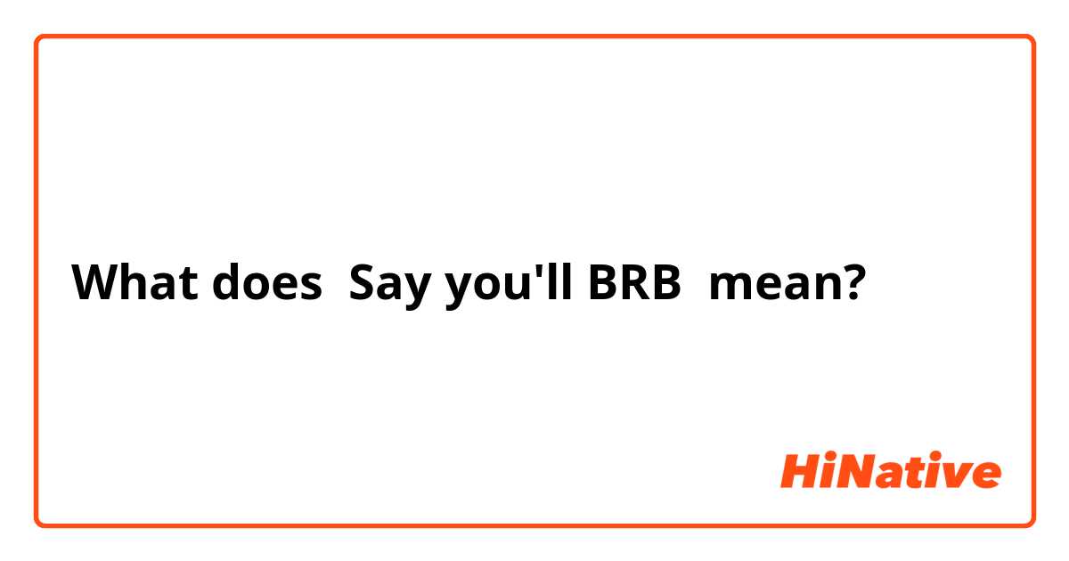 What does BRB mean? 