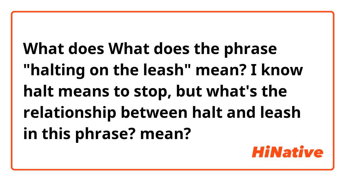 What is the meaning of Off the leash (idiom) ? - Question about English  (US)