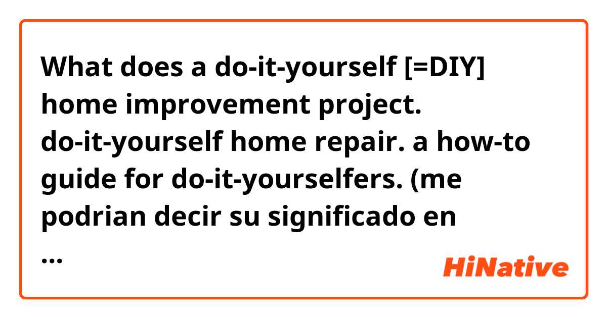 What is the meaning of a do-it-yourself [=DIY] home improvement