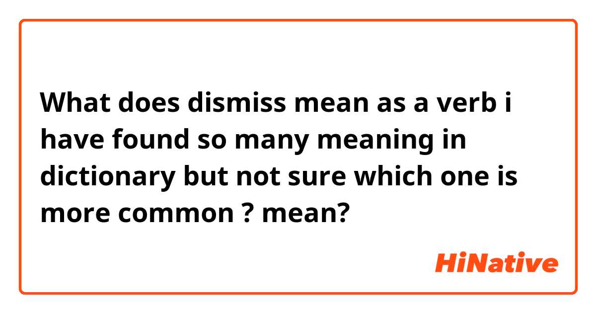Dismiss  meaning of Dismiss 