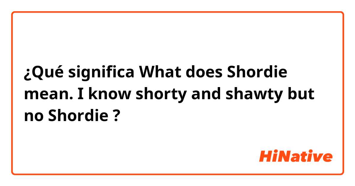 El significado de 'Shawty' y 'Shorty' en inglés