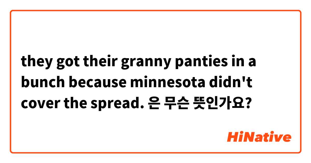 they got their granny panties in a bunch because minnesota didn't