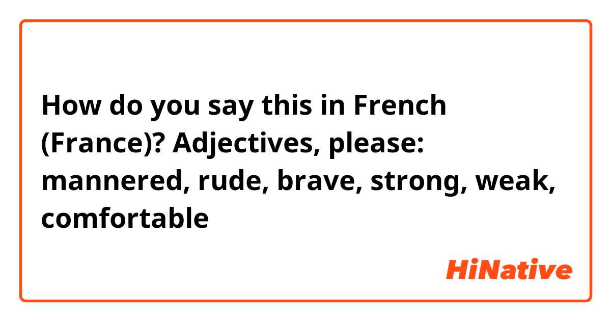how-do-you-say-adjectives-please-mannered-rude-brave-strong-weak-comfortable-in-french