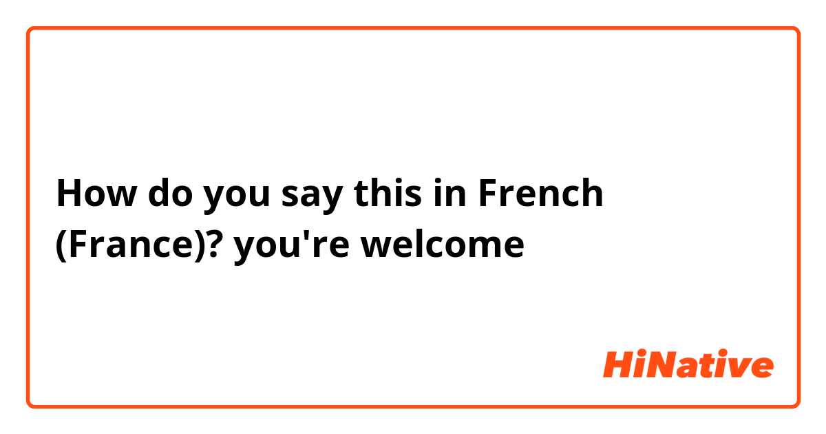 How to Say YOU'RE WELCOME in French? (De Rien) 