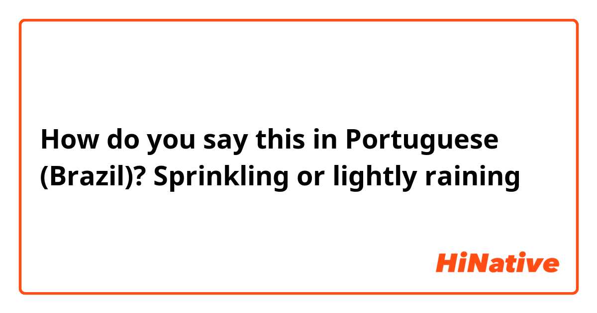 How do you say Sprinkling or lightly raining in Portuguese (Brazil)?