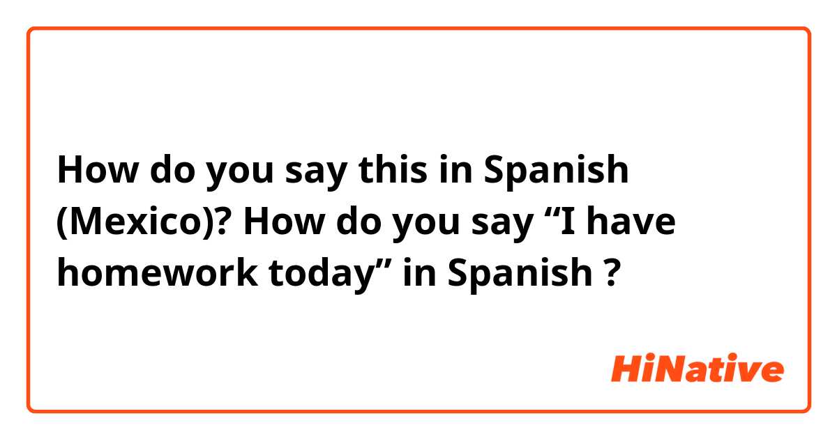 how to say homework in mexico