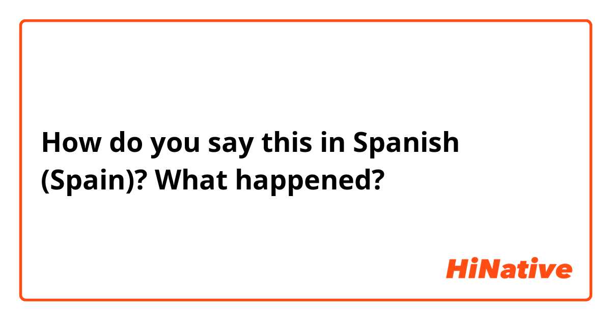 Question?dlid=22&l=en US&lid=22&txt=What Happened &ctk=whatsay&ltk=spanish Spain&qt=WhatsayQuestion&w=1200