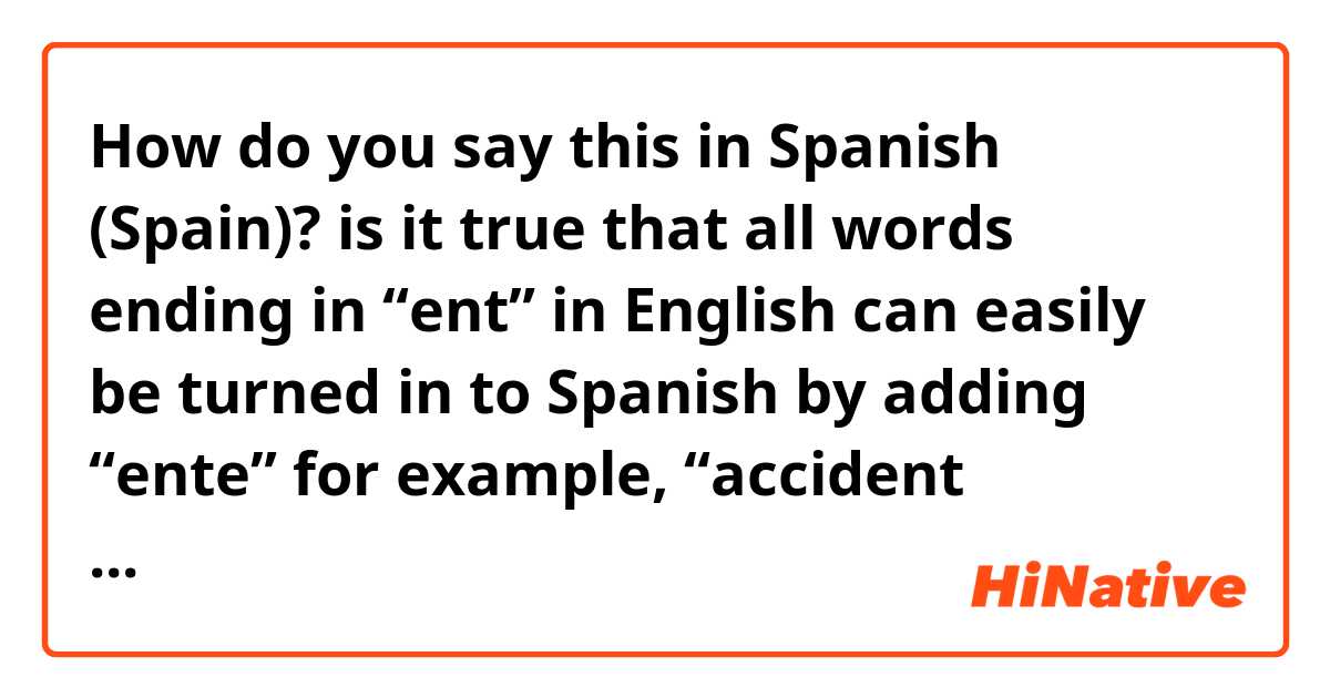 how-do-you-say-is-it-true-that-all-words-ending-in-ent-in-english