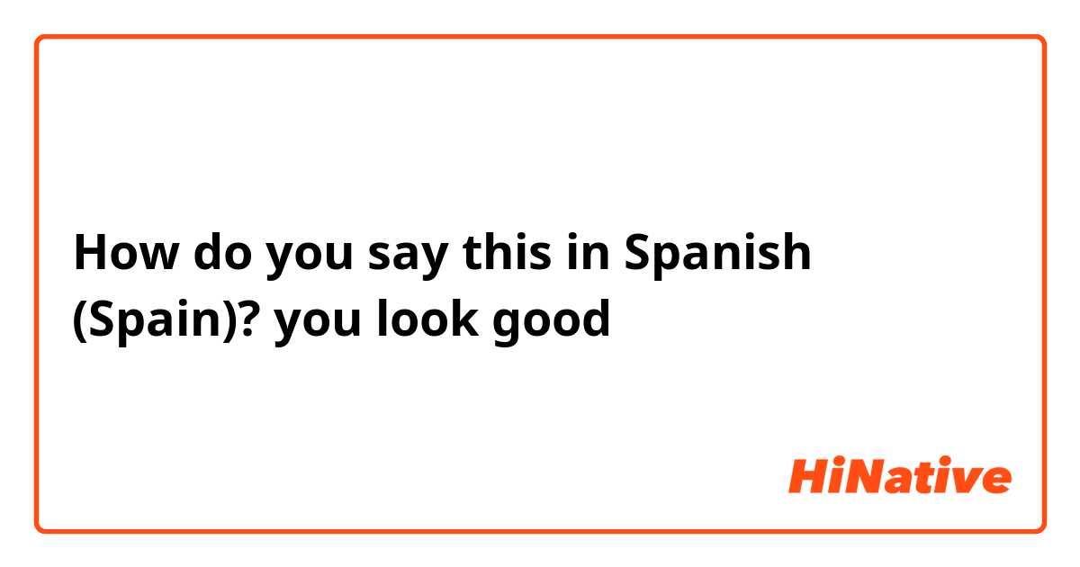 How To (Say You look good) In Spanish 