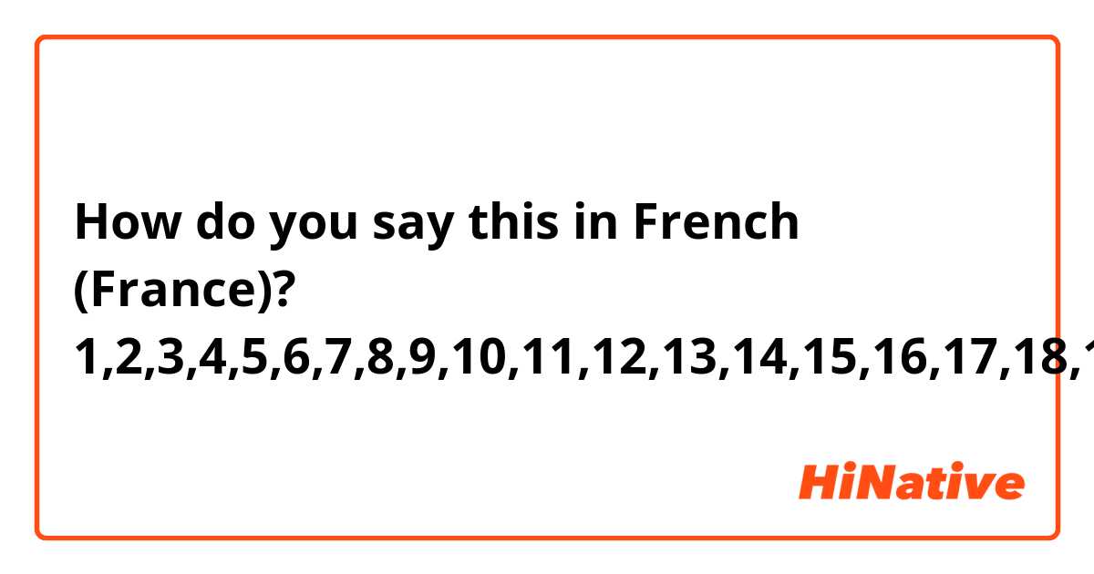 How do you say this in French (France)? 1,2,3,4,5,6,7,8,9,10,11,12,13,14,15,16,17,18,19,20,21,22,23,24,25,26,27,28,29,30.