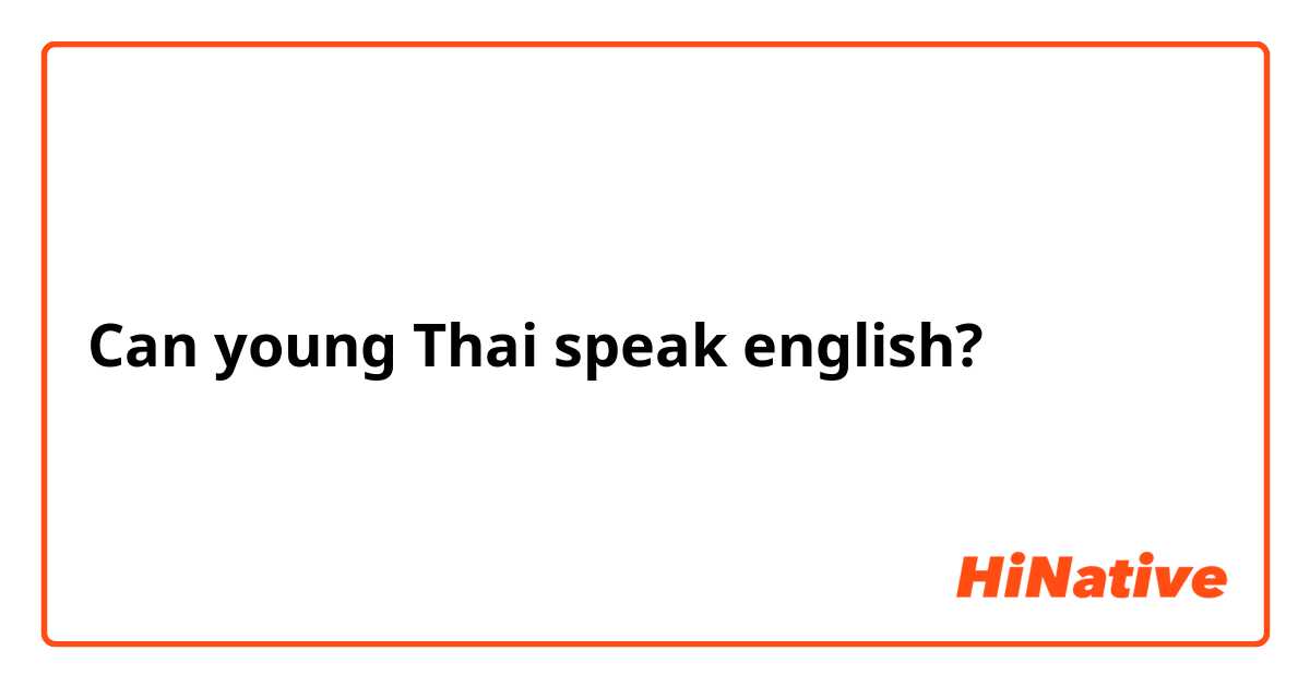 Can young Thai speak english?