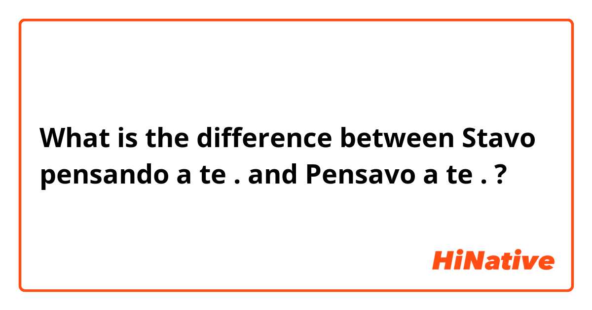 🆚What is the difference between Stavo pensando a te . and Pensavo a te  . ? Stavo pensando a te . vs Pensavo a te . ?