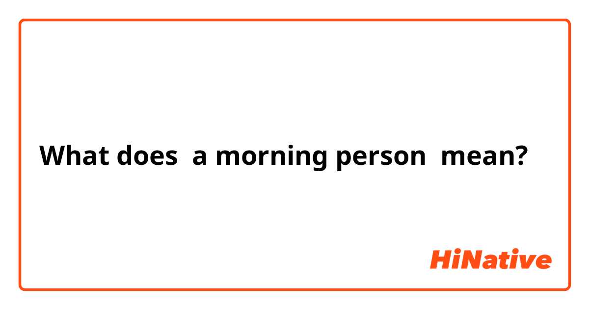 What does a morning person mean?