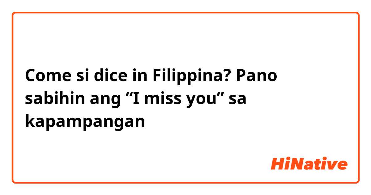Come si dice in Filipino? Pano sabihin ang “I miss you” sa kapampangan