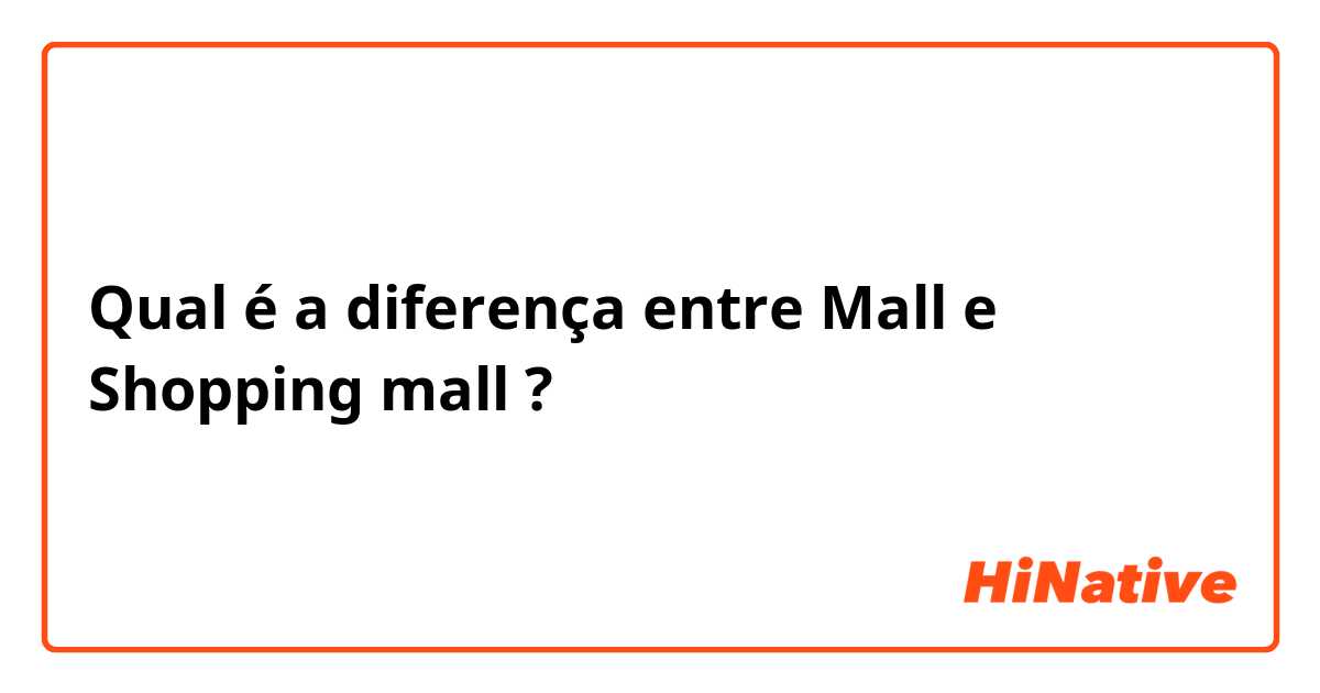 Qual é a diferença entre Mall e Shopping mall ?