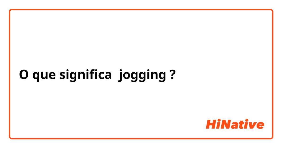 O que significa jogging?