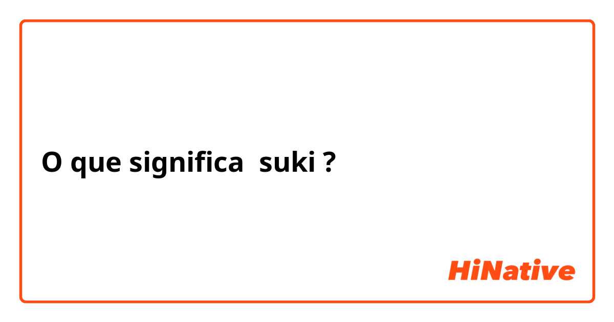O que significa suki?