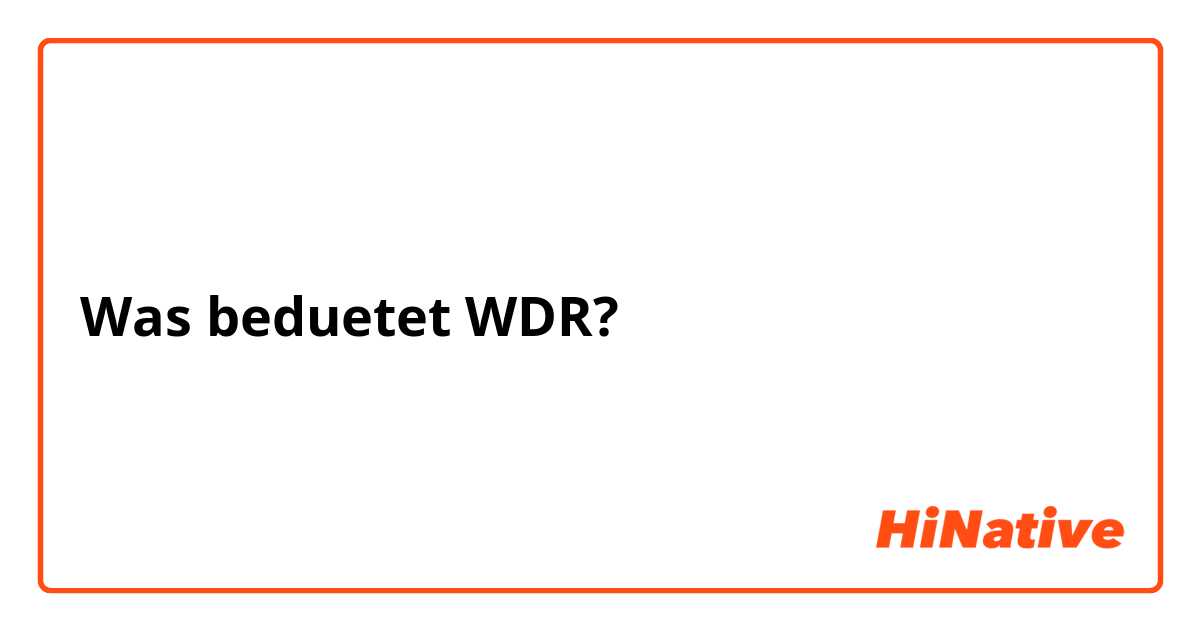 Was beduetet WDR? | HiNative