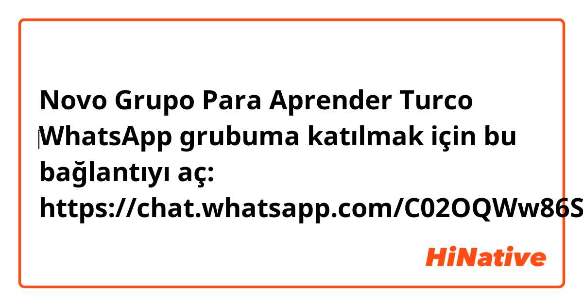 Novo Grupo Para Aprender Turco 
‎WhatsApp grubuma katılmak için bu bağlantıyı aç: https://chat.whatsapp.com/C02OQWw86S32wWDijHqntK 