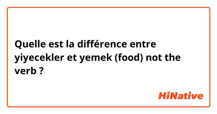 Quelle est la différence entre yiyecekler et yemek (food) not the verb ?