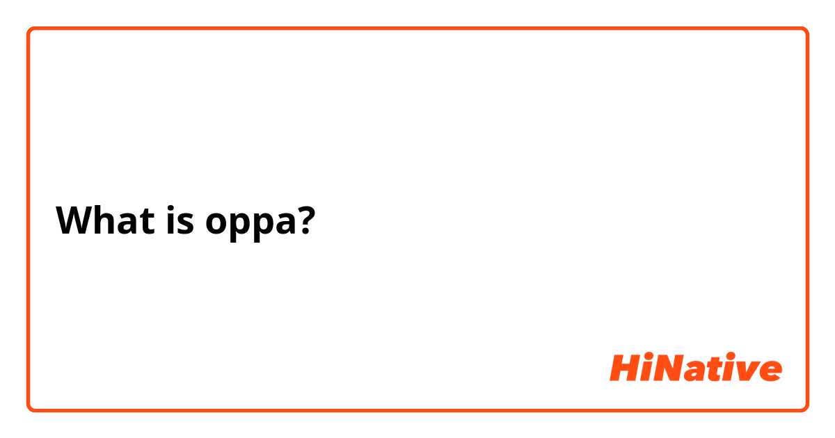 What is oppa?