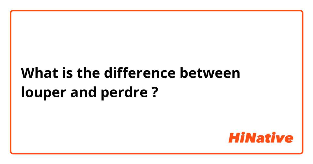 What is the difference between louper and perdre  ?