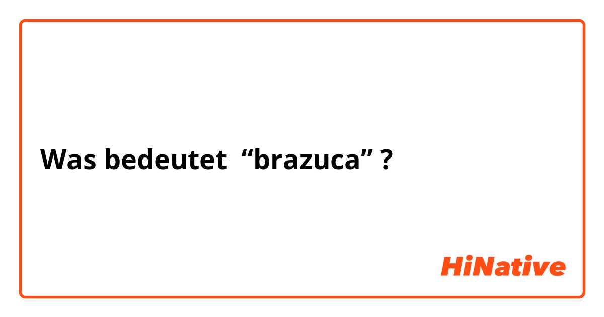 Was bedeutet “brazuca”?