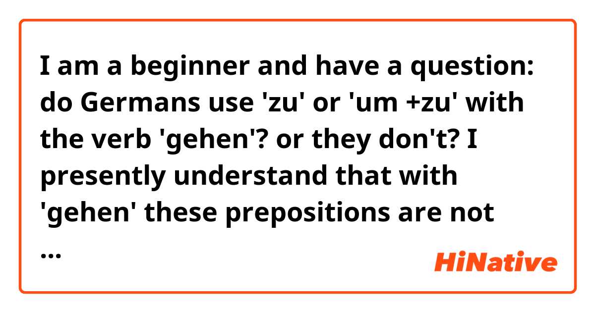 I am a beginner and have a question: do Germans use 'zu' or 'um +zu' with the verb 'gehen'? or they don't?

I presently understand that with 'gehen' these prepositions are not needed e.g. Er geht die Polizei rufen.
However recently I came across this sentence: Er geht in die Kneipe, um sich zu betrinken.
Why um+zu is used here if 'gehen' doesn't need it? 
I understand that 'um+zu' gives information about 'why?'.......still I don't know why it's used here in above sentence if 'gehen' doesn't need it....can you help me understand this?
Thanks!