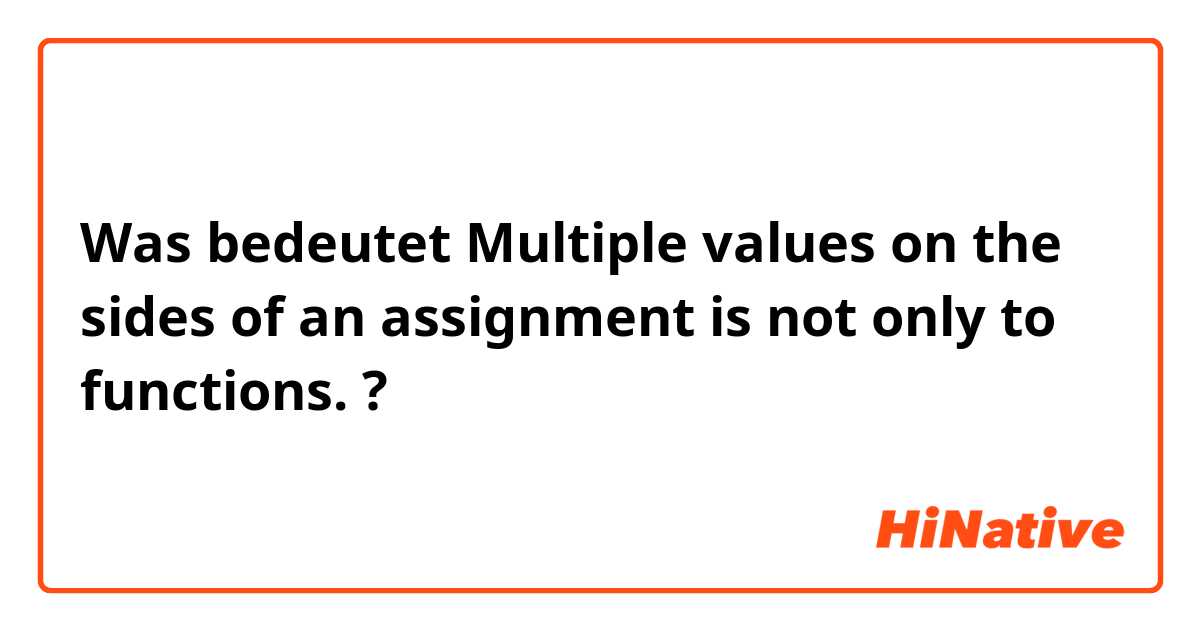 Was bedeutet Multiple values on the sides of an assignment is not only to functions.?