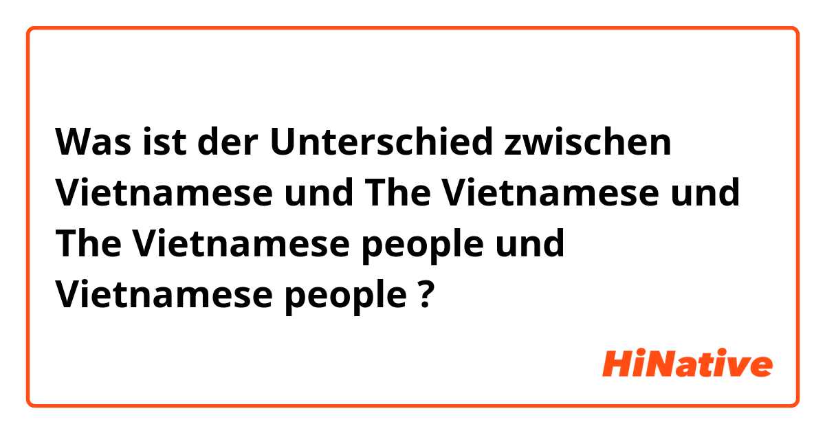 Was ist der Unterschied zwischen Vietnamese und The Vietnamese und The Vietnamese people und Vietnamese people ?