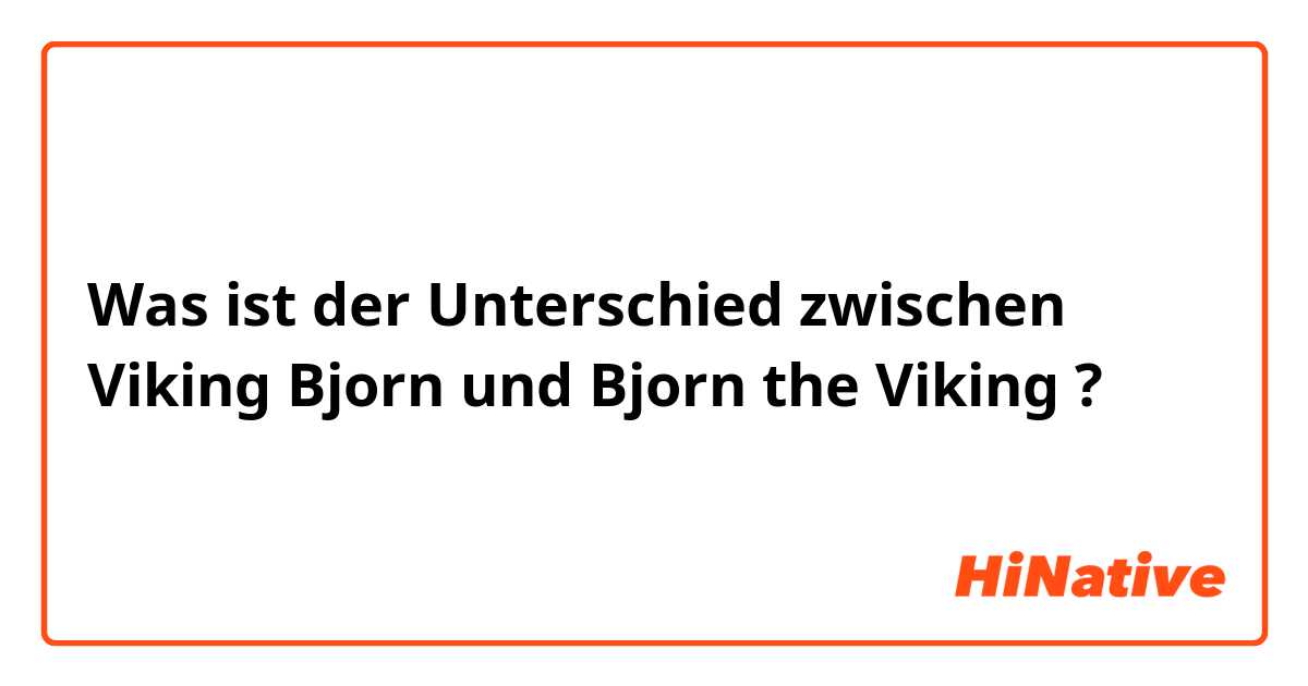 Was ist der Unterschied zwischen Viking Bjorn  und Bjorn the Viking  ?