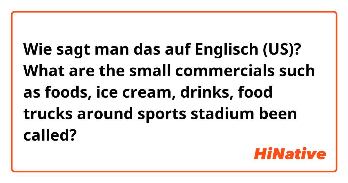 Wie sagt man das auf Englisch (US)? What are the small commercials such as foods, ice cream, drinks, food trucks around sports stadium been called?