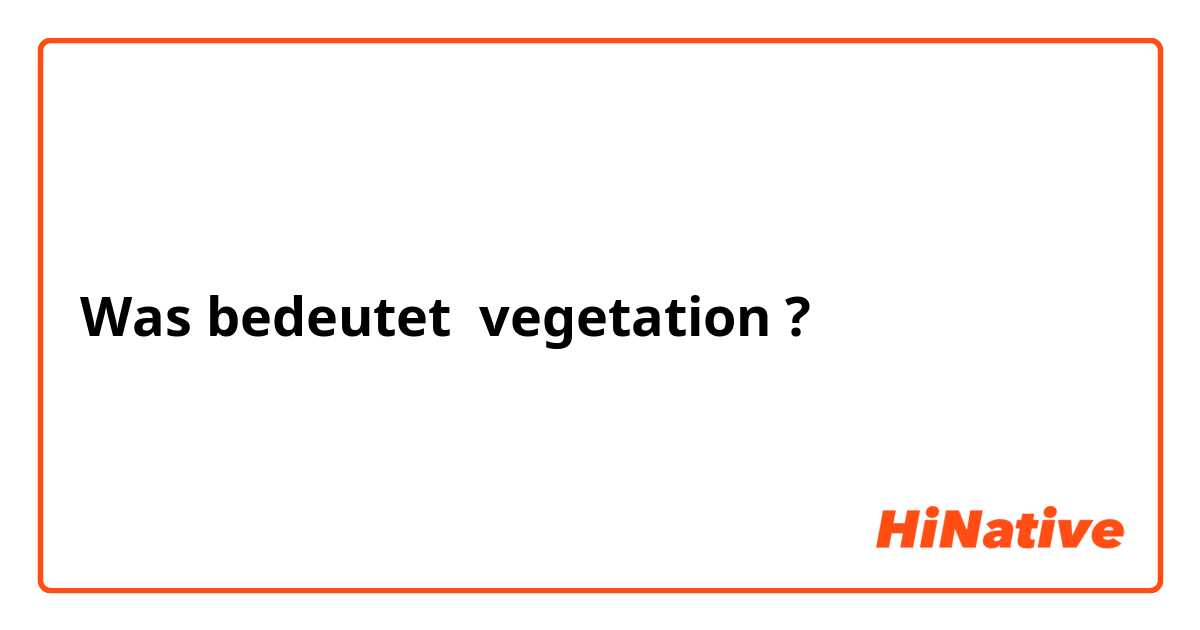 Was bedeutet vegetation?