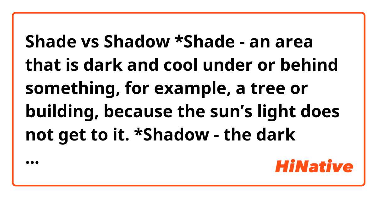 shade (【Noun】a dark and cool area where direct sunlight cannot