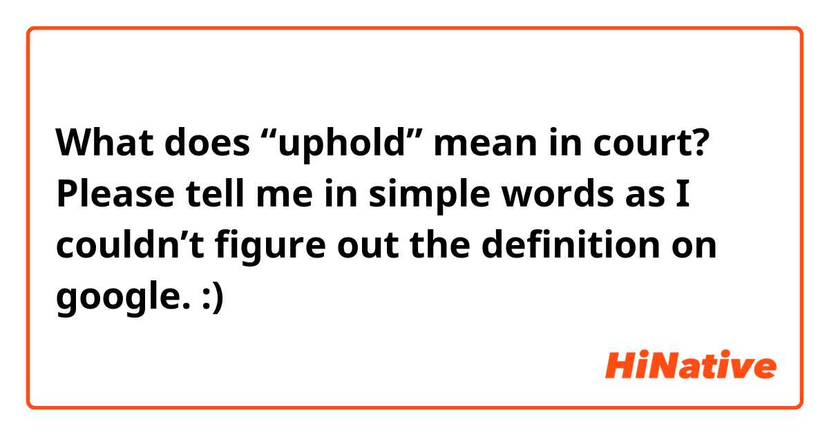 What does uphold mean in court? Please tell me in simple words as I