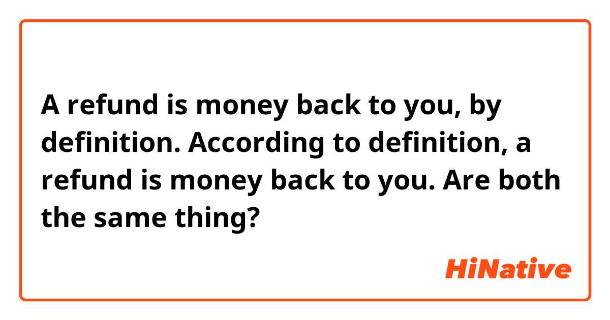 a-refund-is-money-back-to-you-by-definition-according-to-definition