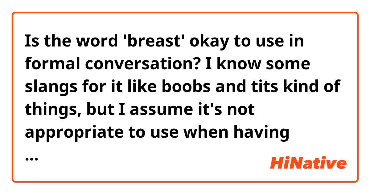 Is the word 'breast' okay to use in formal conversation? I know some slangs  for it