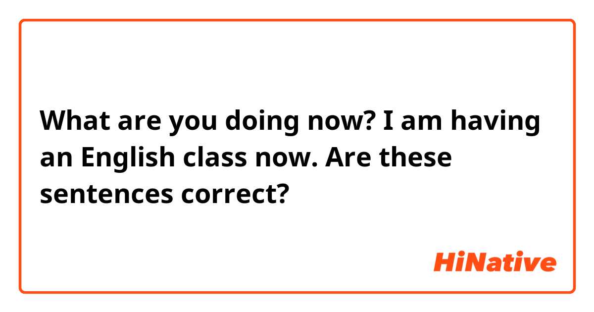 WHAT ARE YOU DOING RIGHT NOW? - Enjoy Your English Class!