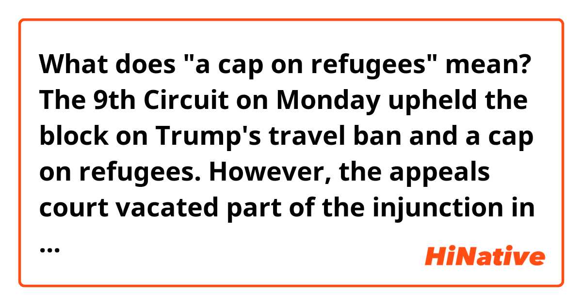 What does quot a cap on refugees quot mean? The 9th Circuit on Monday upheld