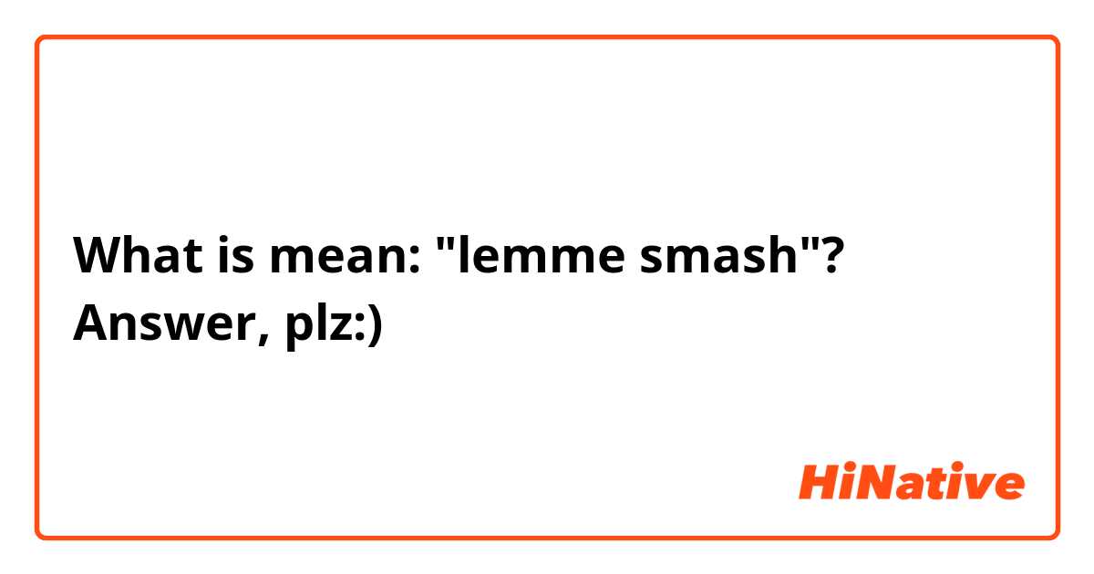 What Is Lemme Smash and When Should You Use It? • 7ESL